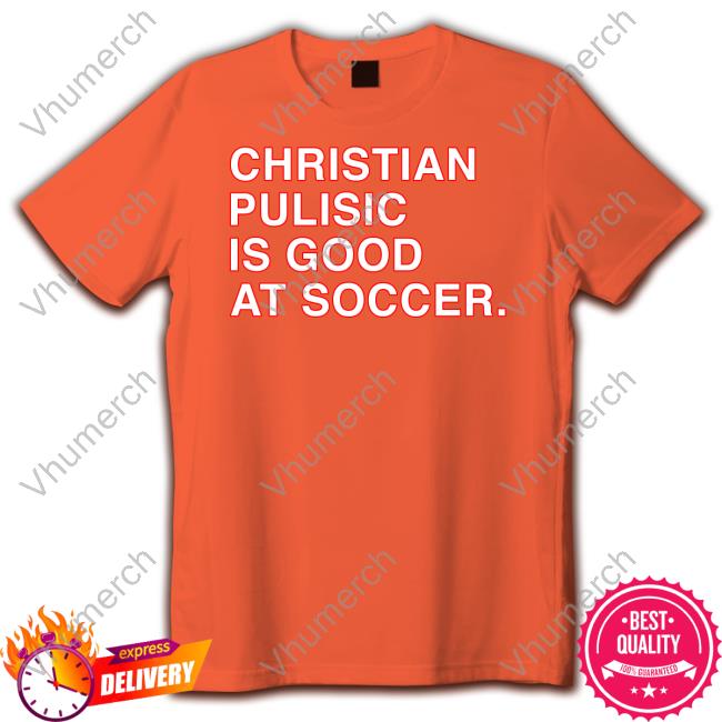 Christian Pulisic Is Good At Soccer Funny T Shirt Obvious Shirts Store Christian Pulisic Is Good At Soccer Long Sleeve Tee Shirt Obvious Shirts Store