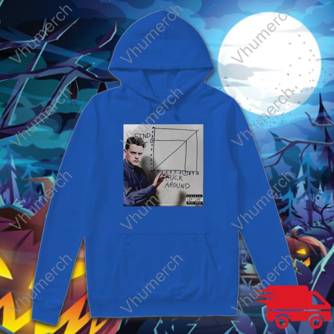 Joe Burrow Find Out And Fuck Around Hoodie