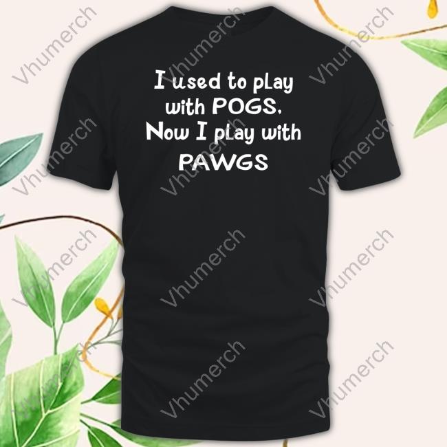 Nylarosebeast I Used To Play With Pogs Now I Play With Pawgs Tee