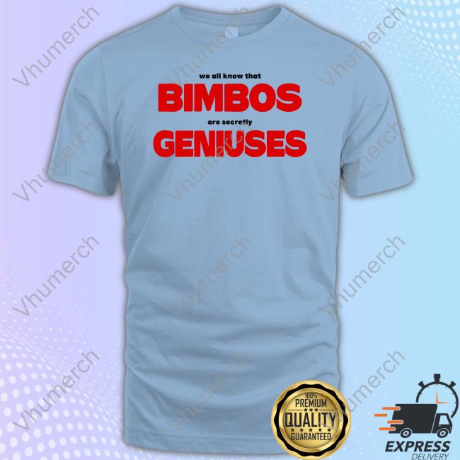 Omighty We All Know That Bimbos Are Secretly Geniuses Long Sleeve Tee Shirt