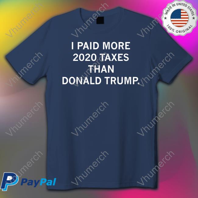 Raygunsite Merch I Paid More 2020 Taxes Than Donald Trump Shirt