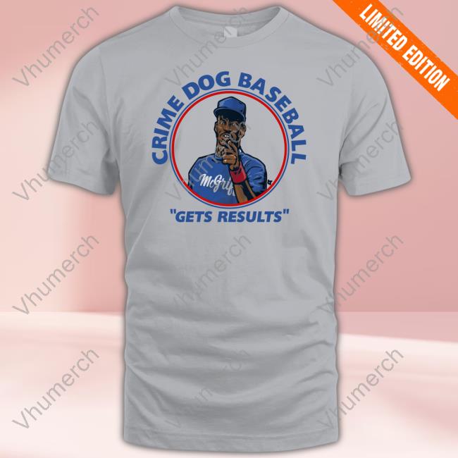 Breaking T Shop Fred Mcgriff Crime Dog Baseball Gets Results T-Shirt