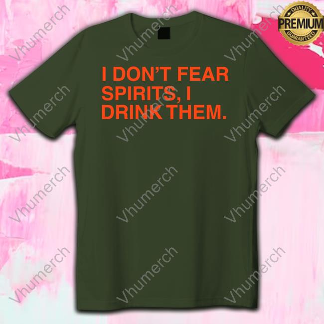I Don't Fear Spirits, I Drink Them Crewneck Sweatshirt