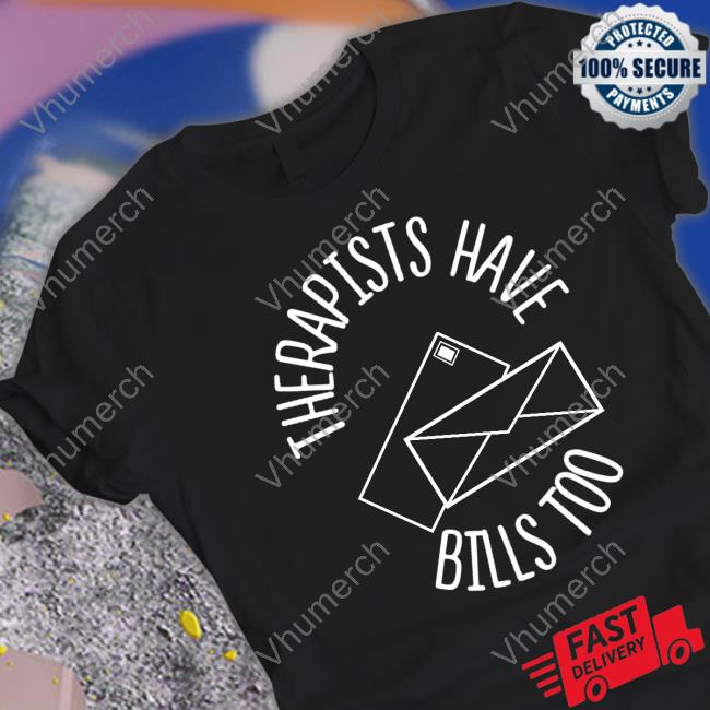 Curveoftheuniverse Therapists Have Bills Too Tee Shirt