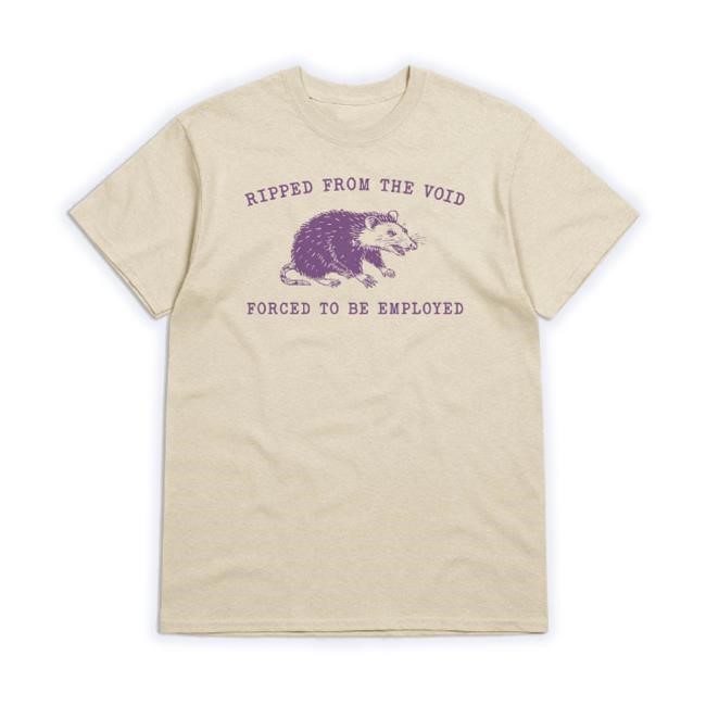 Trending Slippywild Store Ripped From The Void Forced To Be Employed Tee Shirt