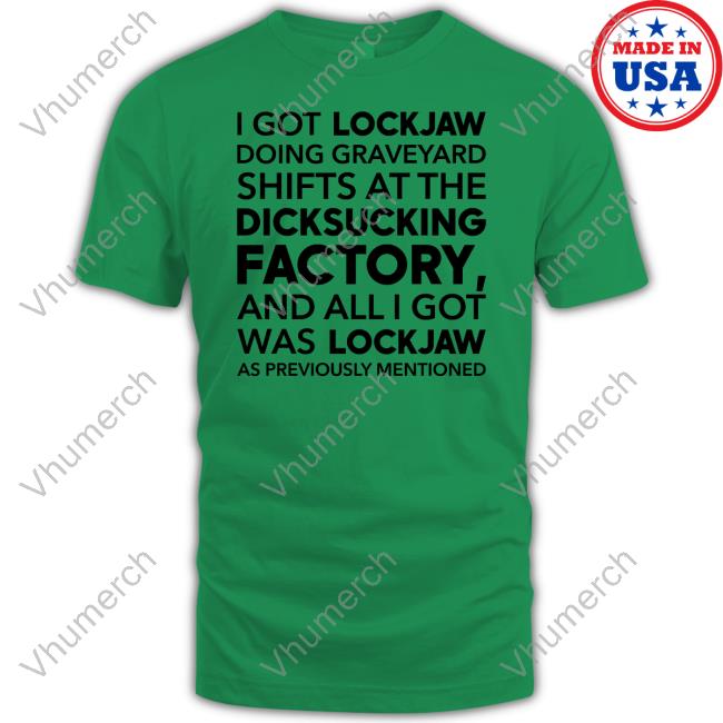 Very Tall Bart I Got Lockjaw Doing Graveyard Shifts At The Dicksucking Factory Tee Shirt Tallbart