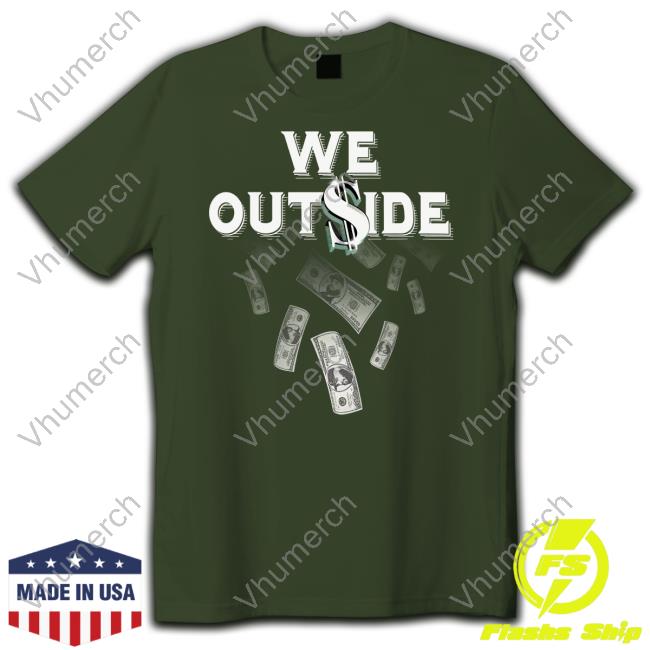 Forurwear Merch Dolla We Out$Ide Tee Shirt