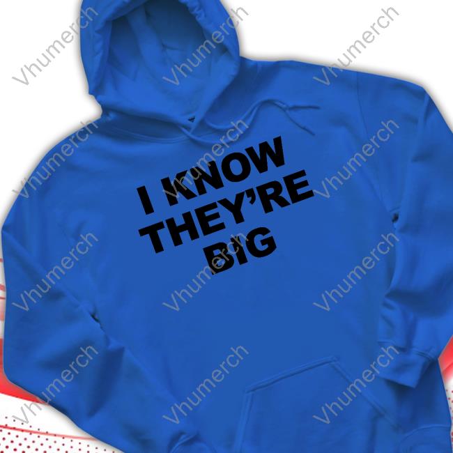 I Know They're Big Long Sleeved T-Shirt