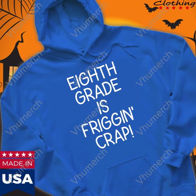 Pⲓadica Eighth Grade Is Friggin' Crap Shirt Lsls_Member