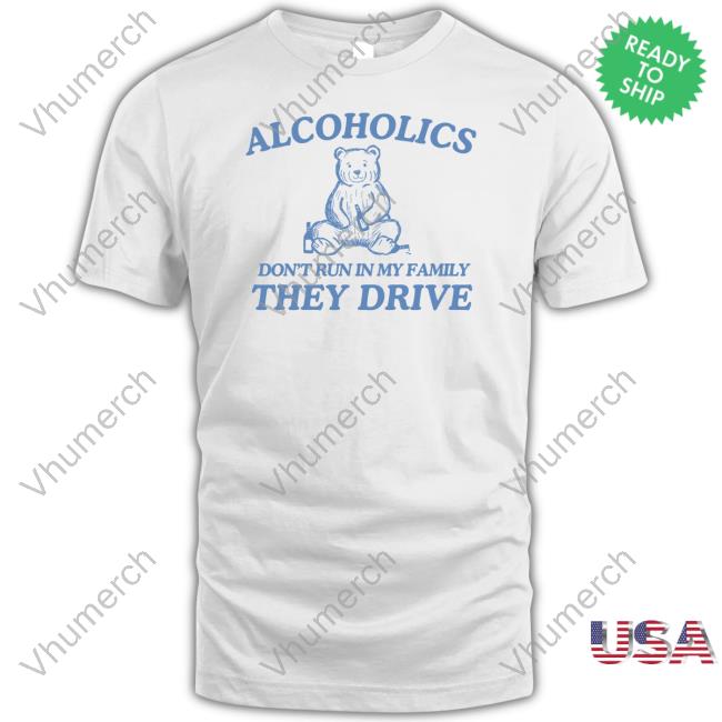 Dishonorablementions Store Alcoholics Don't Run In My Family T-Shirt,Hoodie,Sweatshirt