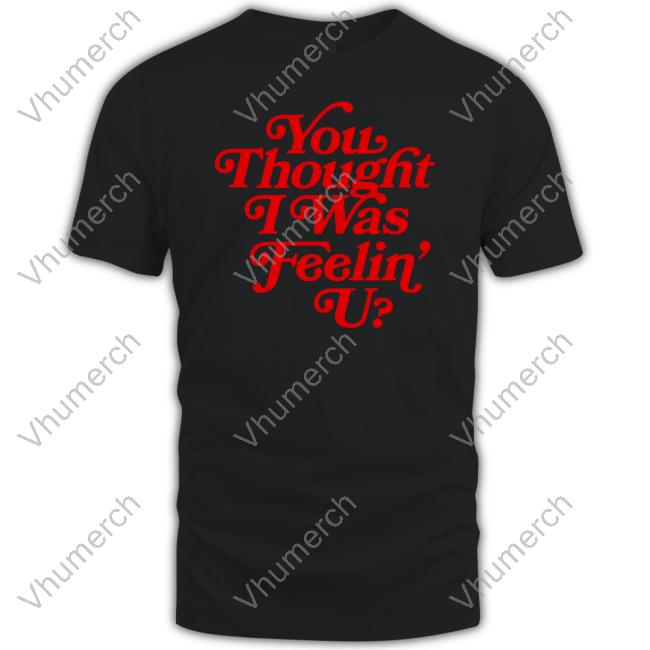 Munch You Thought I Was Feelin' U Tee Shirt Ice Spice
