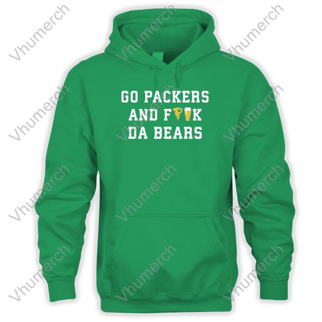 Go Packers And Fuck Da Bears Sweatshirt