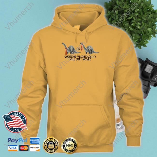 Official Questions Paleontologists Still Can’T Answer Tee Gotfunny Merch