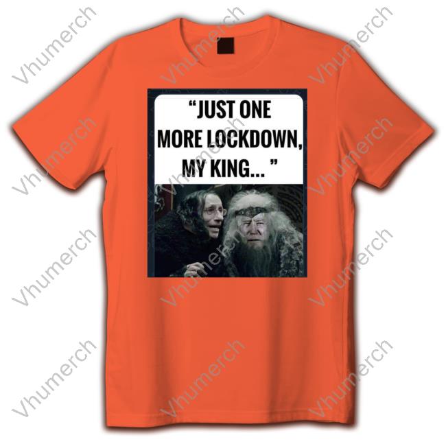 Just One More Lockdown My King Tee