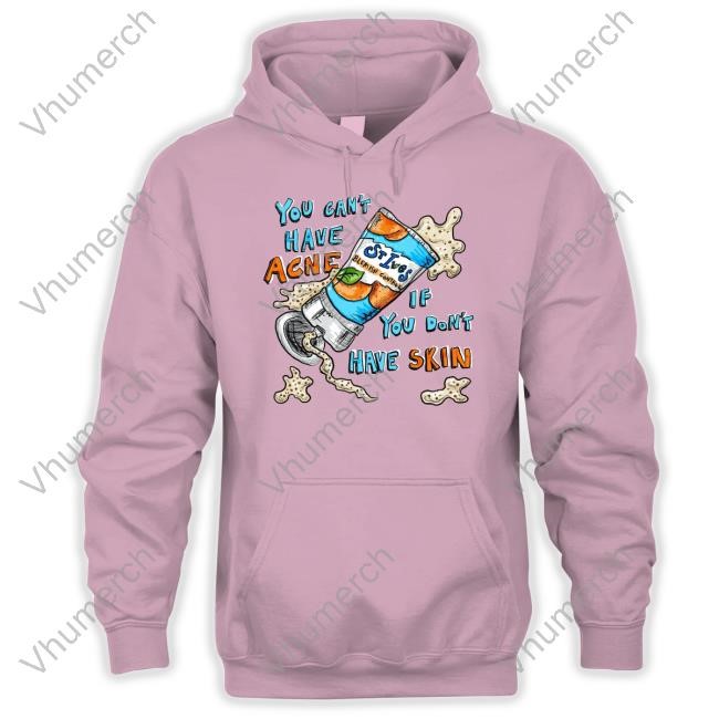 Lonely Kids Club Store You Can't Have Acne If You Don't Have Skin Shirts