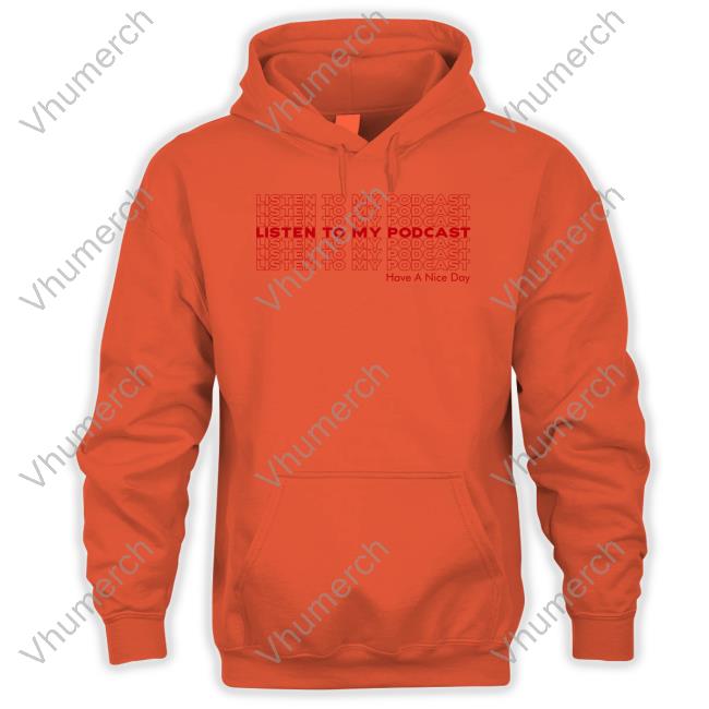 Listen To My Podcast Shirt Listen To My Podcast Have A Nice Day Long Sleeve T-Shirt