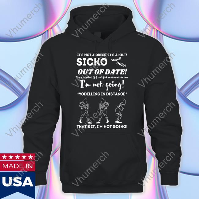 Inkyapparelcreations Shop It's Not A Dress It's A Kilt Sicko Out Of Date T Shirt