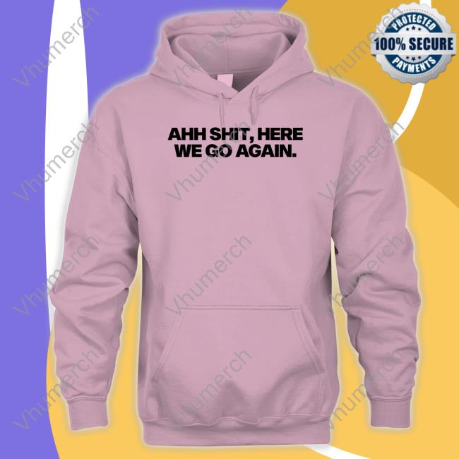 Snot Ahh Shit, Here We Go Again T Shirt