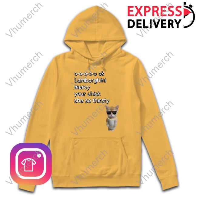 0-0-0-0-0 Ok Lamborghini Mercy Your Chick She So Thirsty New Shirt Cringeytees Merch