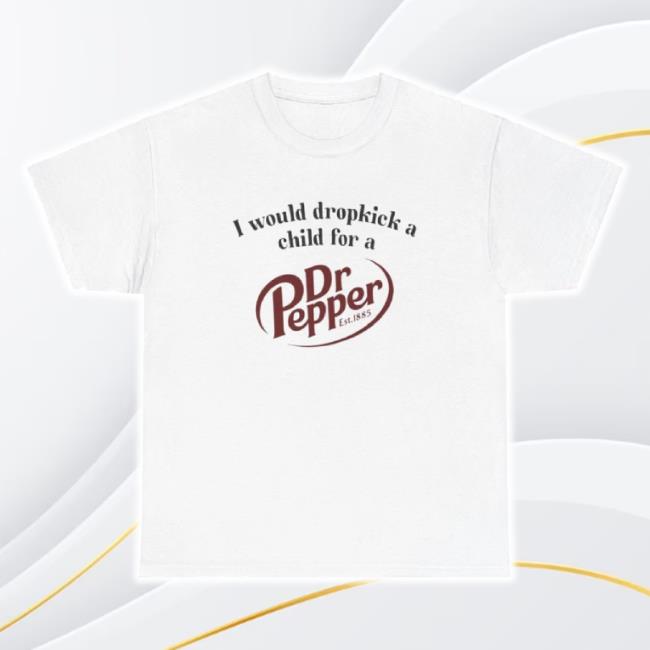 Original I Would Dropkick A Child For A Dr. Pepper Sweater Unethical Threads Shop