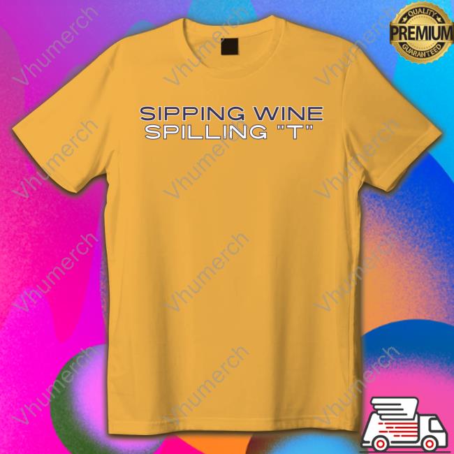 Sipping Wine Spilling T Tee