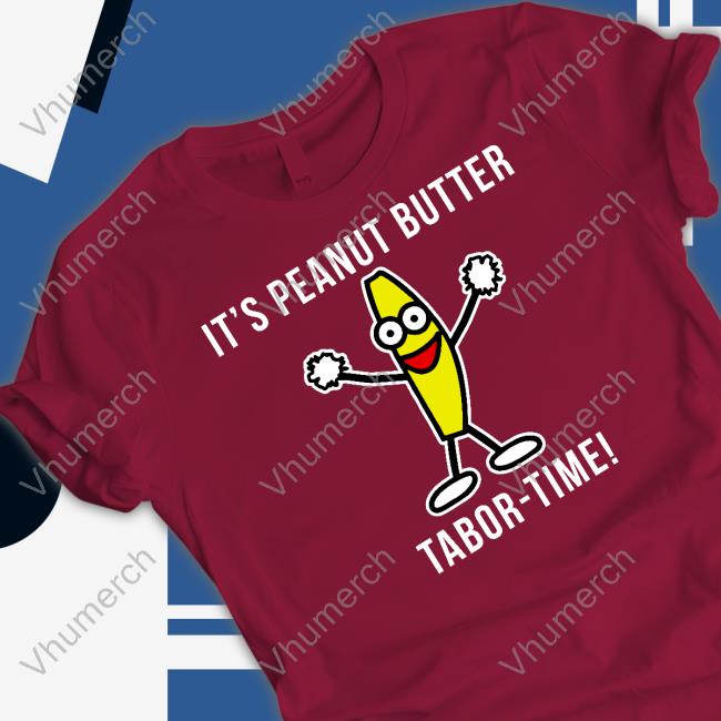 Tabor Hill It's Peanut Butter Tabor Time Hoodied Sweatshirt Tabor Hill It's Peanut Butter Tabor Time Shirt