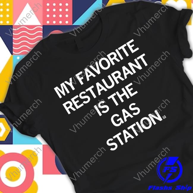 Raygun My Favorite Restaurant Is The Gas Station Long Sleeve T Shirt Top My Favorite Restaurant Is The Gas Station Shirt