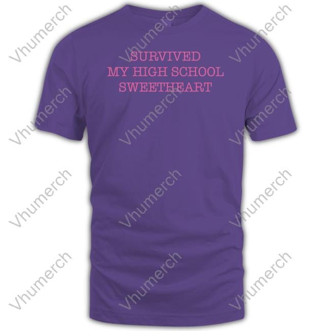 Survived My High School Sweetheart New Shirt
