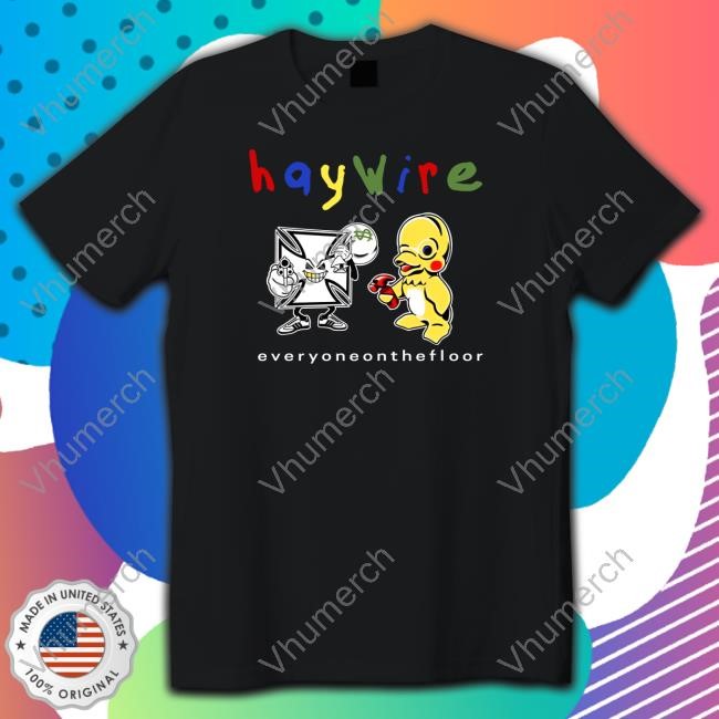 Haywire Everyoneonthefloor T Shirt