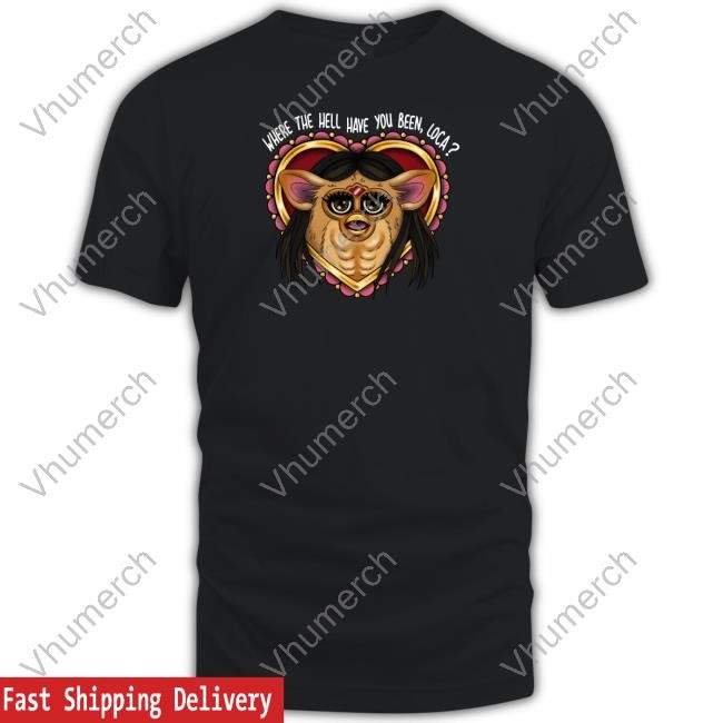 Official Where The Hell Have You Been Loca Furby T Shirt