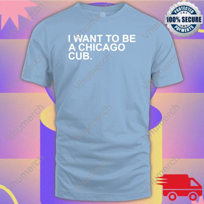 Obviousshirts Merch I Want To Be A Chicago Cub Shirt