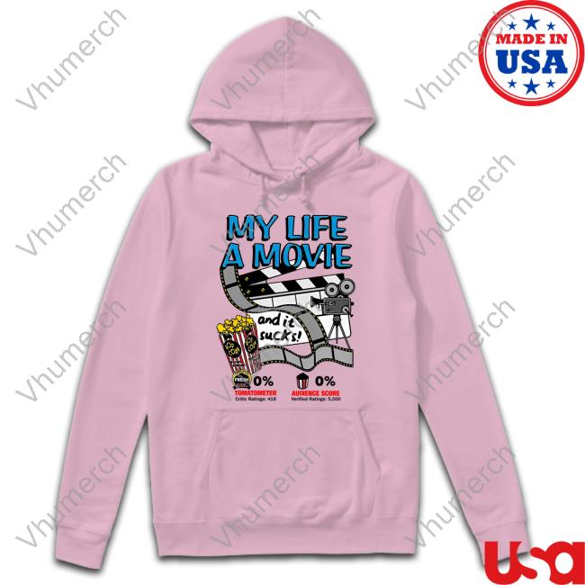 My Life A Movie And It Sucks Shirts