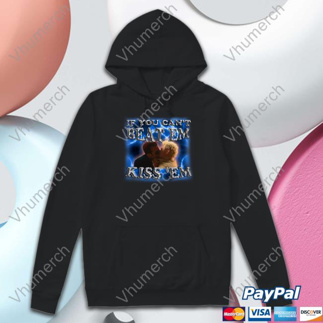 Official If You Can't Beat Em Kiss 'Em New Shirt Degenerated Store