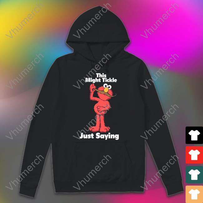 This Might Tickle Just Saying Tee Shirts