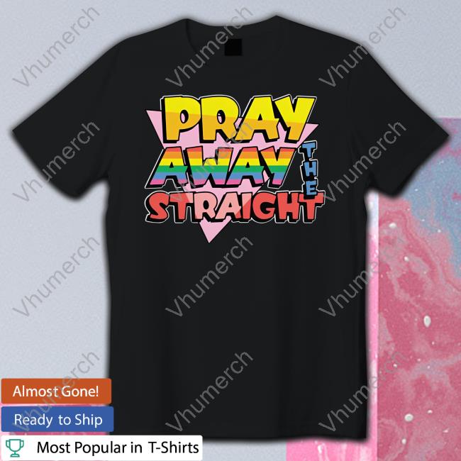 Thegoodshirts Merch Pray Away The Straight Official Shirt