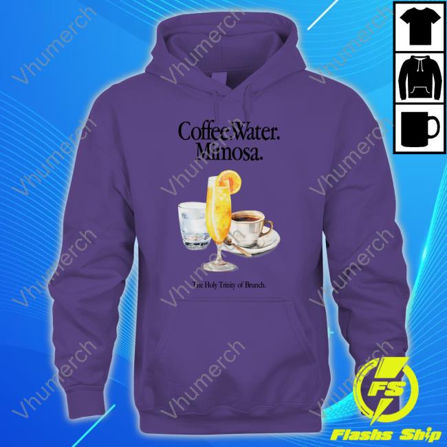 Official Coffee Water Mimosa The Holy Trinity Of Brunch Tee