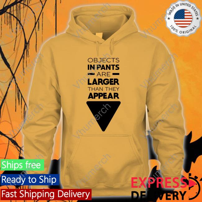 Wicked Naughty Store Wicked Naughty Apparel Objects In Pants Are Larger Than They Appear Shirt