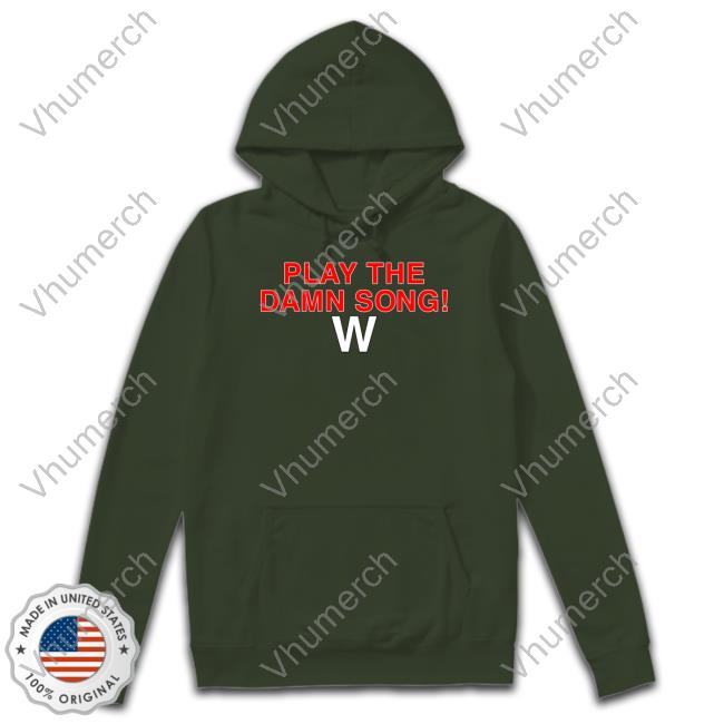 Play The Damn Song Cubs Win Shirt