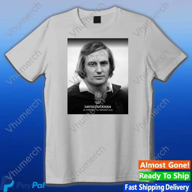 Rugby Football Union England Rugby David Duckham 28 June 1946 - 10 January 2023 T Shirt Englandrugby Rugby Football Union England Rugby David Duckham 28 June 1946 - 10 January 2023 Shirt