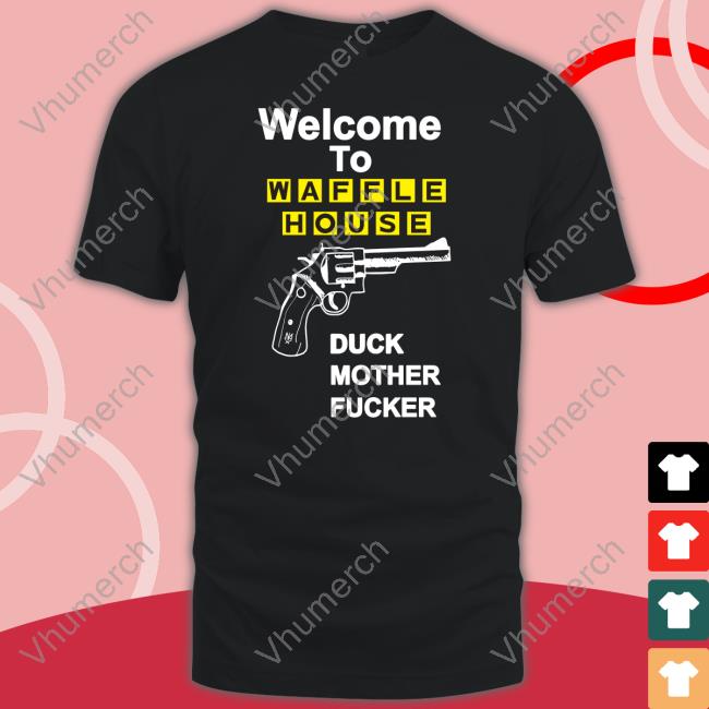 Methsyndicate Store Welcome To Waffle House Duck Mother Fucker Sweatshirt Eric D