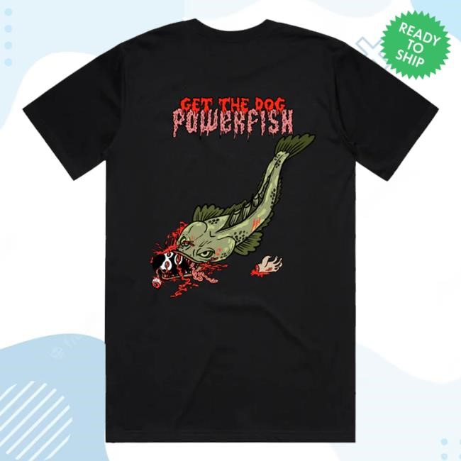 Dr Moose Merch Powerfish Get The Dog Ls Tee
