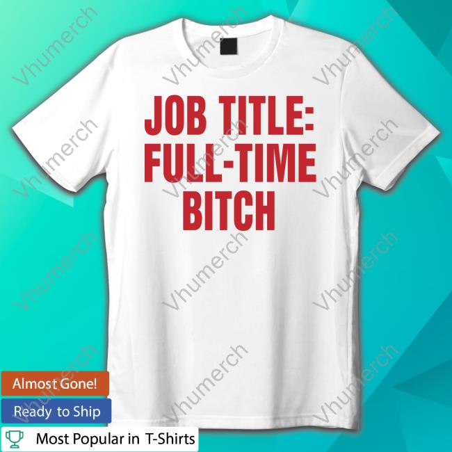 Official Job Title Full-Time Bitch Hooded Sweatshirt