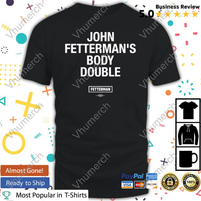 John Fetterman's Body Double New Shirt