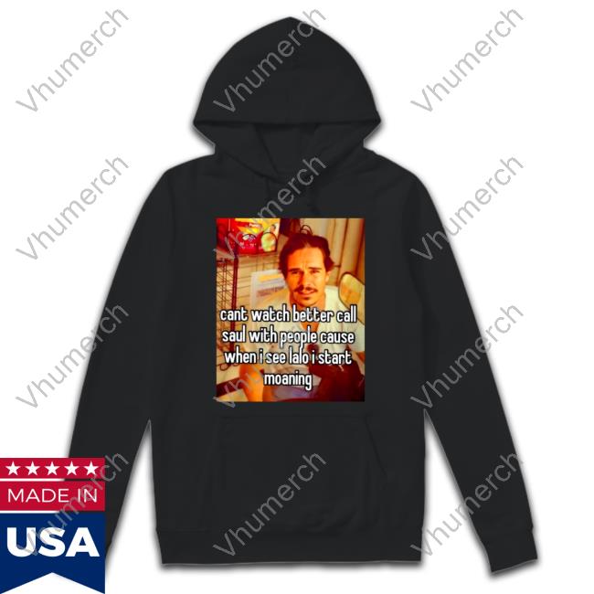 Cant Watch Better Call Saul With People Cause T Shirt