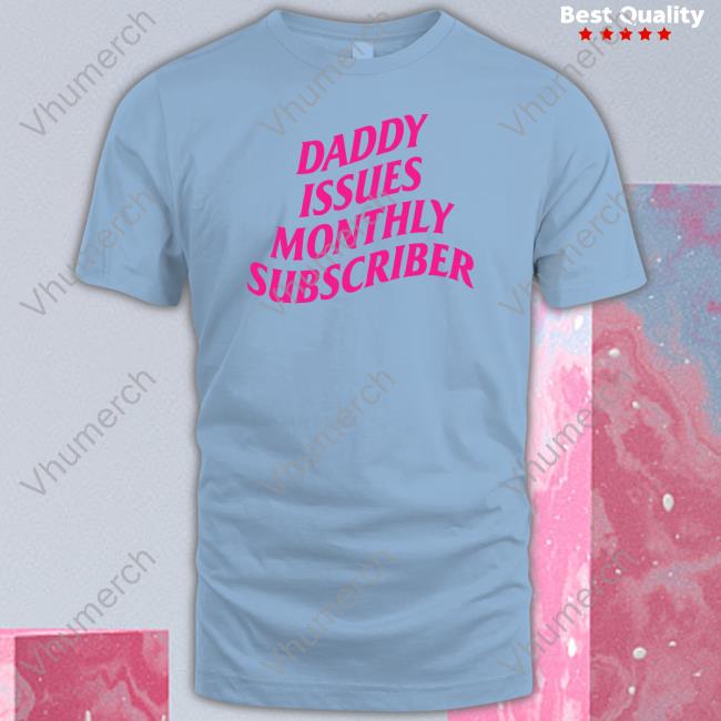Thegoodshirts Shop Daddy Issues Monthly Subscriber Baby Tee