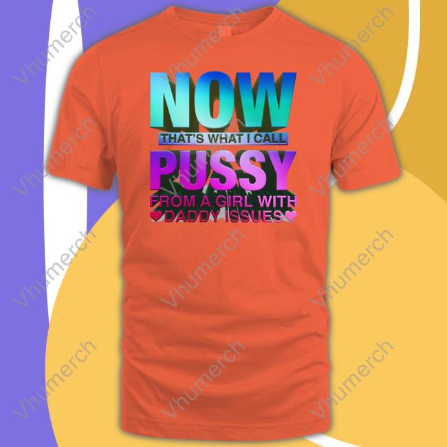 Shirtsthtgohard Now That's What I Call Pussy T-Shirt