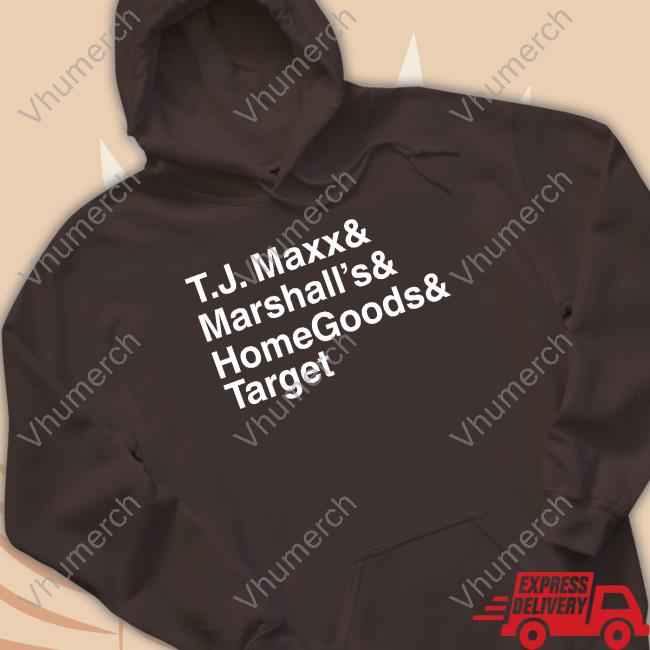 Tj Maxx And Marshall's And Homegoods And Target Hoodie Sweatshirt