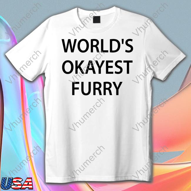 Monstrousonmain World's Okayest Furry T Shirt
