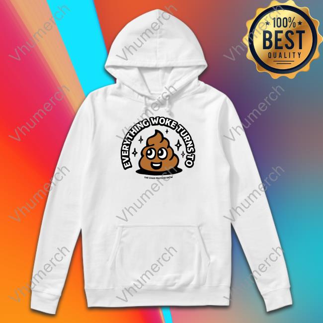 Everything Woke Turns To The Chad Prather Show Shirt Everything Woke Turns To Sweatshirt Blazemedia Merch