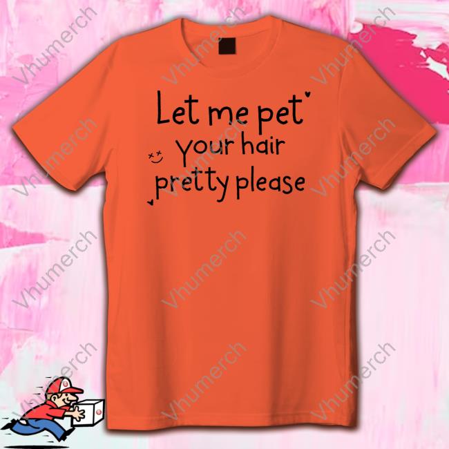 Louis Let Me Pet Your Hair Pretty Please Hooded Sweatshirt